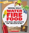 Water, Fire, Food: Treat Water, Build a Fire in the Rain, Find Food in the Wild (a True Book: Survival Skills): Treat Water, Build a Fire in the Rain,