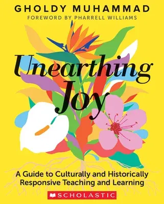 Unearthing Joy: A Guide to Culturally and Historically Responsive Curriculum and Instruction