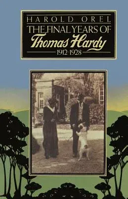 The Final Years of Thomas Hardy, 1912-1928 (1976)