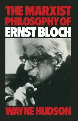 The Marxist Philosophy of Ernst Bloch (1982)