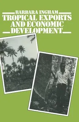 Tropical Exports and Economic Development: New Perspectives on Producer Response in Three Low-Income Countries (1981)