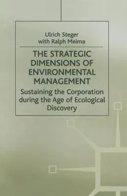 The Strategic Dimensions of Environmental Management: Sustaining the Corporation During the Age of Ecological Discovery (1998)