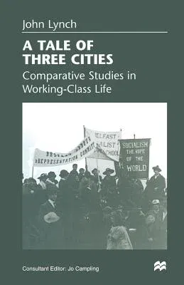 A Tale of Three Cities: Comparative Studies in Working-Class Life (1998)