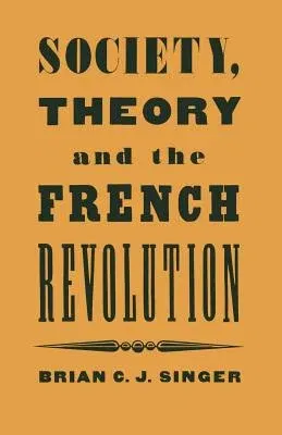 Society, Theory and the French Revolution: Studies in the Revolutionary Imaginary (1986)