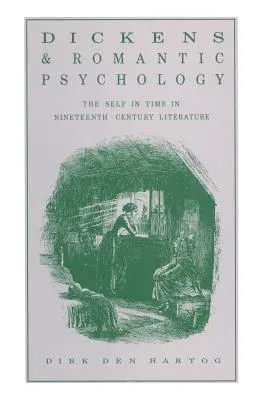 Dickens and Romantic Psychology: The Self in Time in Nineteenth-Century Literature (1987)