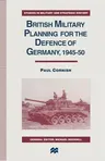 British Military Planning for the Defence of Germany 1945-50 (1996)