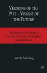 Versions of the Past -- Visions of the Future: The Canonical in the Criticism of T. S. Eliot, F. R. Leavis, Northrop Frye and Harold Bloom (1997)