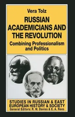 Russian Academicians and the Revolution: Combining Professionalism and Politics (1997)