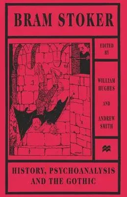 Bram Stoker: History, Psychoanalysis and the Gothic (1998)