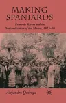 Making Spaniards: Primo de Rivera and the Nationalization of the Masses, 1923-30 (2007)