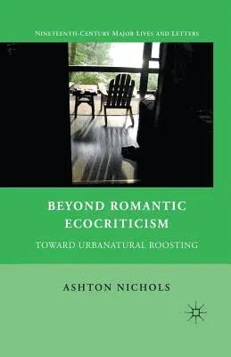 Beyond Romantic Ecocriticism: Toward Urbanatural Roosting (2011)