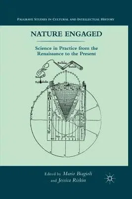 Nature Engaged: Science in Practice from the Renaissance to the Present (2012)