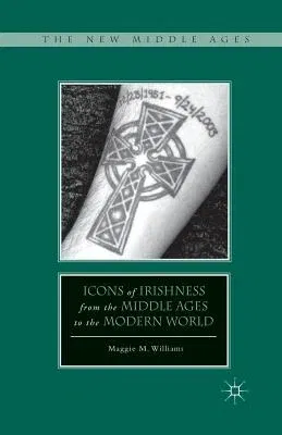 Icons of Irishness from the Middle Ages to the Modern World (2012)