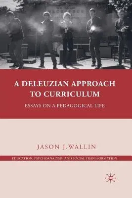 A Deleuzian Approach to Curriculum: Essays on a Pedagogical Life (2010)