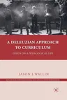 A Deleuzian Approach to Curriculum: Essays on a Pedagogical Life (2010)