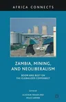 Zambia, Mining, and Neoliberalism: Boom and Bust on the Globalized Copperbelt (2010)