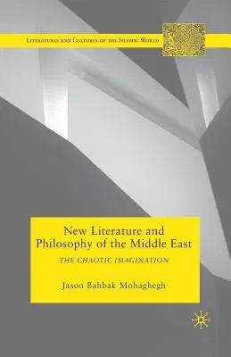 New Literature and Philosophy of the Middle East: The Chaotic Imagination (2010)