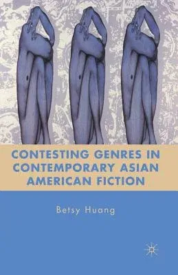 Contesting Genres in Contemporary Asian American Fiction (2010)