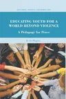 Educating Youth for a World Beyond Violence: A Pedagogy for Peace (2010)