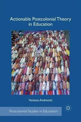 Actionable Postcolonial Theory in Education (2011)