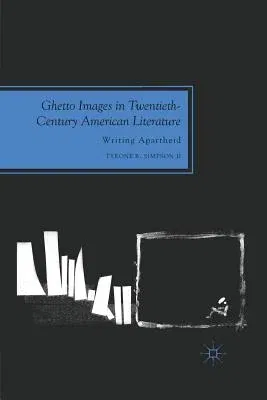 Ghetto Images in Twentieth-Century American Literature: Writing Apartheid (2012)