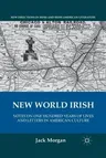 New World Irish: Notes on One Hundred Years of Lives and Letters in American Culture (2011)