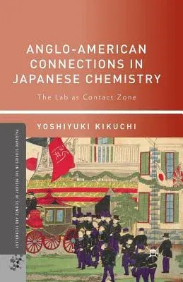 Anglo-American Connections in Japanese Chemistry: The Lab as Contact Zone (2013)