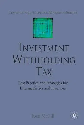 Investment Withholding Tax: Best Practice and Strategies for Intermediaries and Investors (2009)