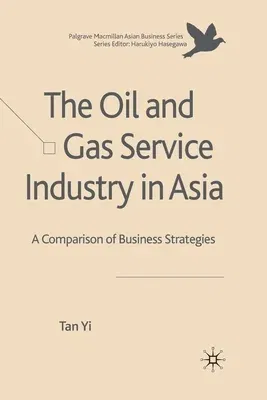 The Oil and Gas Service Industry in Asia: A Comparison of Business Strategies (2010)