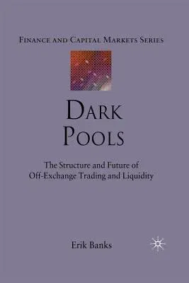 Dark Pools: The Structure and Future of Off-Exchange Trading and Liquidity (2010)