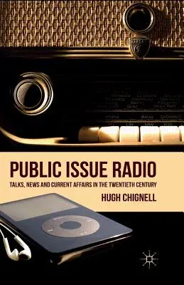 Public Issue Radio: Talks, News and Current Affairs in the Twentieth Century (2011)