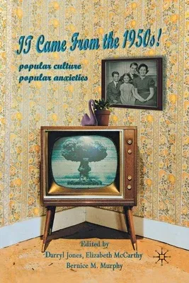 It Came from the 1950s!: Popular Culture, Popular Anxieties (2011)