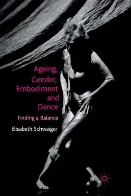 Ageing, Gender, Embodiment and Dance: Finding a Balance (2012)