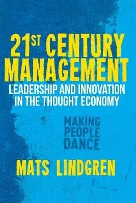 21st Century Management: Leadership and Innovation in the Thought Economy (2012)