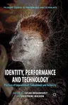 Identity, Performance and Technology: Practices of Empowerment, Embodiment and Technicity (2012)