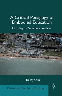 A Critical Pedagogy of Embodied Education: Learning to Become an Activist (2012)