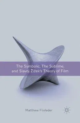 The Symbolic, the Sublime, and Slavoj Zizek's Theory of Film (2012)