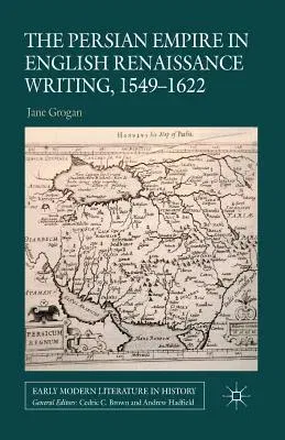 The Persian Empire in English Renaissance Writing, 1549-1622 (2014)