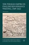 The Persian Empire in English Renaissance Writing, 1549-1622 (2014)