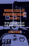 Working-Class Life in Northern England, 1945-2010: The Pre-History and After-Life of the Inbetweener Generation (2013)