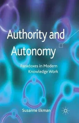 Authority and Autonomy: Paradoxes in Modern Knowledge Work (2012)