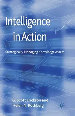 Intelligence in Action: Strategically Managing Knowledge Assets (2012)