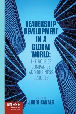 Leadership Development in a Global World: The Role of Companies and Business Schools (2012)