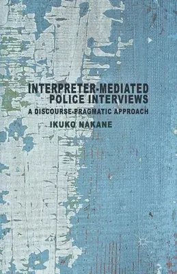 Interpreter-Mediated Police Interviews: A Discourse-Pragmatic Approach (2014)