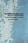 Interpreter-Mediated Police Interviews: A Discourse-Pragmatic Approach (2014)