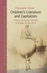 Children's Literature and Capitalism: Fictions of Social Mobility in Britain, 1850-1914 (2012)