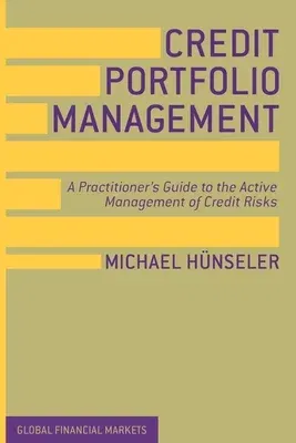 Credit Portfolio Management: A Practitioner's Guide to the Active Management of Credit Risks (2013)