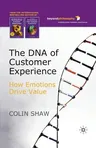 The DNA of Customer Experience: How Emotions Drive Value (2007)