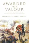 Awarded for Valour: A History of the Victoria Cross and the Evolution of British Heroism (2008)