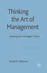 Thinking the Art of Management: Stepping Into 'Heidegger's Shoes' (2007)